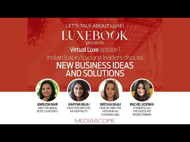  Must watch: Indian luxury’s young, talented leaders discuss new business ideas and solutions